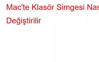 Mac'te Klasör Simgesi Nasıl Değiştirilir