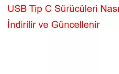 USB Tip C Sürücüleri Nasıl İndirilir ve Güncellenir