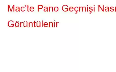 Mac'te Pano Geçmişi Nasıl Görüntülenir