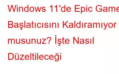 Windows 11'de Epic Games Başlatıcısını Kaldıramıyor musunuz? İşte Nasıl Düzeltileceği