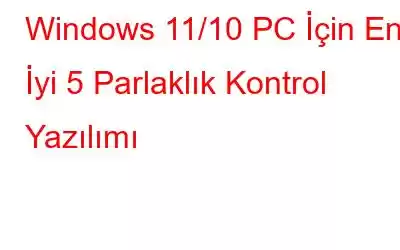 Windows 11/10 PC İçin En İyi 5 Parlaklık Kontrol Yazılımı