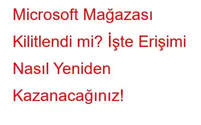 Microsoft Mağazası Kilitlendi mi? İşte Erişimi Nasıl Yeniden Kazanacağınız!