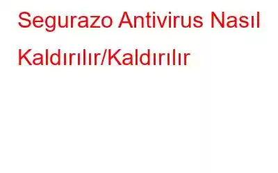 Segurazo Antivirus Nasıl Kaldırılır/Kaldırılır