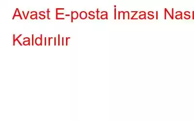 Avast E-posta İmzası Nasıl Kaldırılır