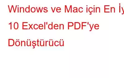 Windows ve Mac için En İyi 10 Excel'den PDF'ye Dönüştürücü