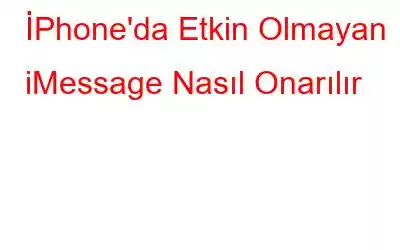 İPhone'da Etkin Olmayan iMessage Nasıl Onarılır