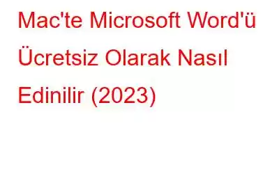 Mac'te Microsoft Word'ü Ücretsiz Olarak Nasıl Edinilir (2023)