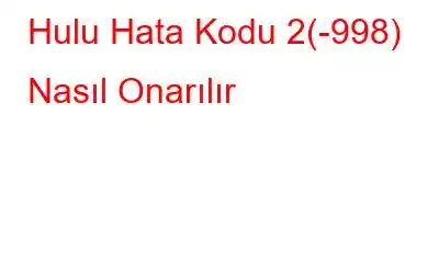 Hulu Hata Kodu 2(-998) Nasıl Onarılır