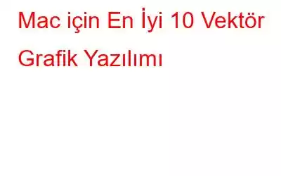 Mac için En İyi 10 Vektör Grafik Yazılımı