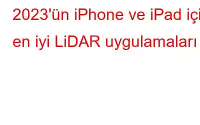 2023'ün iPhone ve iPad için en iyi LiDAR uygulamaları