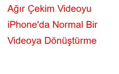 Ağır Çekim Videoyu iPhone'da Normal Bir Videoya Dönüştürme