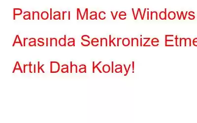 Panoları Mac ve Windows Arasında Senkronize Etmek Artık Daha Kolay!