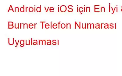 Android ve iOS için En İyi 8 Burner Telefon Numarası Uygulaması