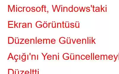 Microsoft, Windows'taki Ekran Görüntüsü Düzenleme Güvenlik Açığı'nı Yeni Güncellemeyle Düzeltti