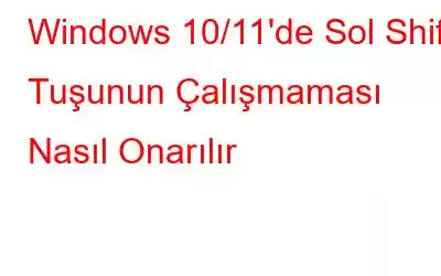 Windows 10/11'de Sol Shift Tuşunun Çalışmaması Nasıl Onarılır