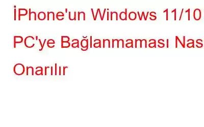 İPhone'un Windows 11/10 PC'ye Bağlanmaması Nasıl Onarılır