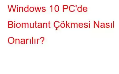 Windows 10 PC'de Biomutant Çökmesi Nasıl Onarılır?