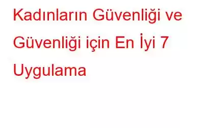 Kadınların Güvenliği ve Güvenliği için En İyi 7 Uygulama