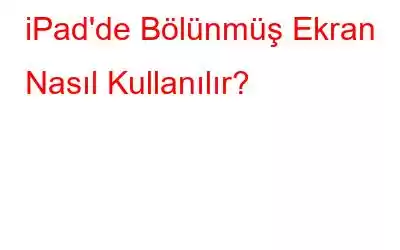 iPad'de Bölünmüş Ekran Nasıl Kullanılır?