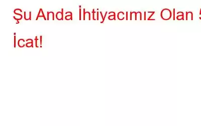 Şu Anda İhtiyacımız Olan 5 İcat!