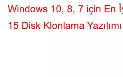 Windows 10, 8, 7 için En İyi 15 Disk Klonlama Yazılımı