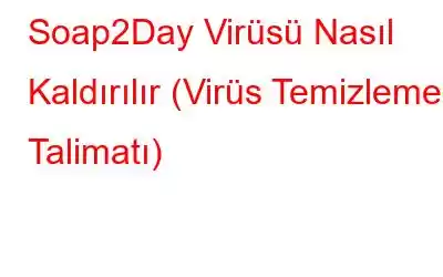 Soap2Day Virüsü Nasıl Kaldırılır (Virüs Temizleme Talimatı)