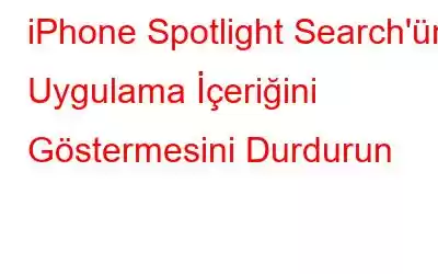 iPhone Spotlight Search'ün Uygulama İçeriğini Göstermesini Durdurun