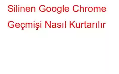 Silinen Google Chrome Geçmişi Nasıl Kurtarılır