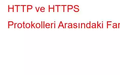 HTTP ve HTTPS Protokolleri Arasındaki Fark