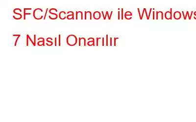 SFC/Scannow ile Windows 7 Nasıl Onarılır