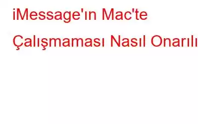 iMessage'ın Mac'te Çalışmaması Nasıl Onarılır