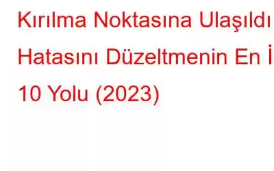 Kırılma Noktasına Ulaşıldı Hatasını Düzeltmenin En İyi 10 Yolu (2023)