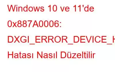 Windows 10 ve 11'de 0x887A0006: DXGI_ERROR_DEVICE_HUNG Hatası Nasıl Düzeltilir