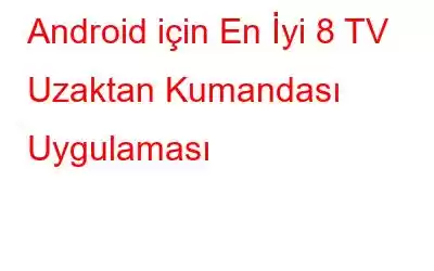 Android için En İyi 8 TV Uzaktan Kumandası Uygulaması