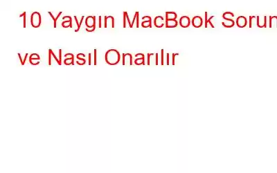 10 Yaygın MacBook Sorunu ve Nasıl Onarılır