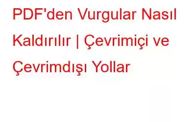 PDF'den Vurgular Nasıl Kaldırılır | Çevrimiçi ve Çevrimdışı Yollar