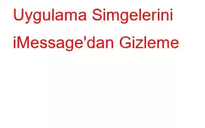 Uygulama Simgelerini iMessage'dan Gizleme