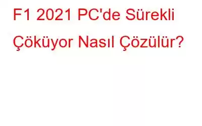 F1 2021 PC'de Sürekli Çöküyor Nasıl Çözülür?