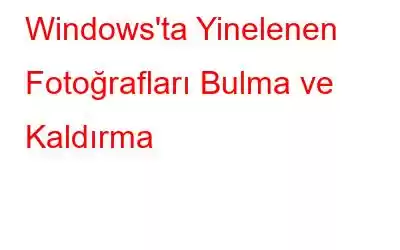 Windows'ta Yinelenen Fotoğrafları Bulma ve Kaldırma