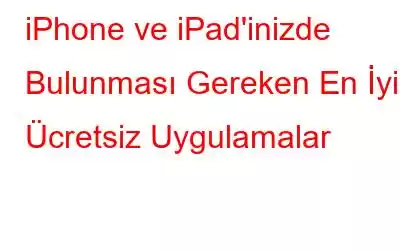 iPhone ve iPad'inizde Bulunması Gereken En İyi Ücretsiz Uygulamalar