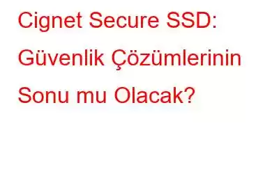 Cignet Secure SSD: Güvenlik Çözümlerinin Sonu mu Olacak?