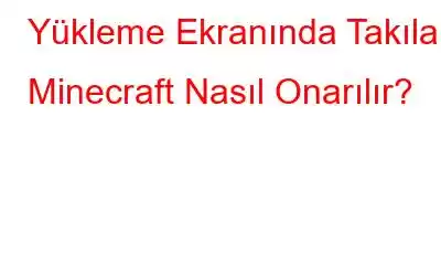 Yükleme Ekranında Takılan Minecraft Nasıl Onarılır?