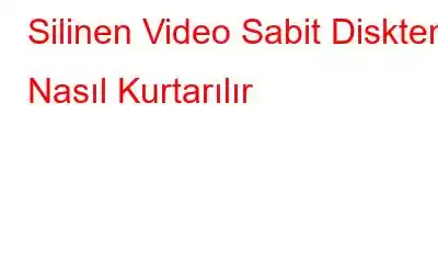 Silinen Video Sabit Diskten Nasıl Kurtarılır