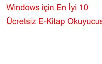 Windows için En İyi 10 Ücretsiz E-Kitap Okuyucusu