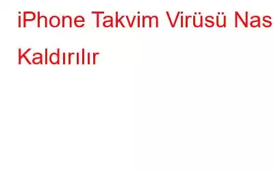 iPhone Takvim Virüsü Nasıl Kaldırılır