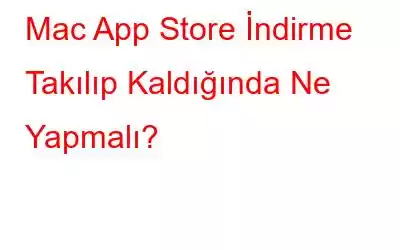 Mac App Store İndirme Takılıp Kaldığında Ne Yapmalı?