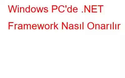 Windows PC'de .NET Framework Nasıl Onarılır