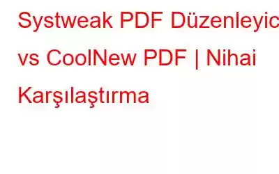 Systweak PDF Düzenleyici vs CoolNew PDF | Nihai Karşılaştırma