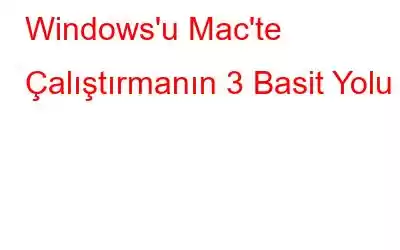 Windows'u Mac'te Çalıştırmanın 3 Basit Yolu