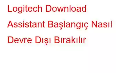 Logitech Download Assistant Başlangıç ​​Nasıl Devre Dışı Bırakılır